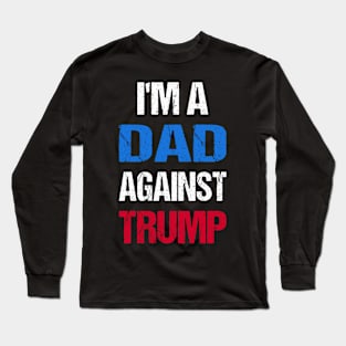 I'M A Dad Against Trump I Long Sleeve T-Shirt